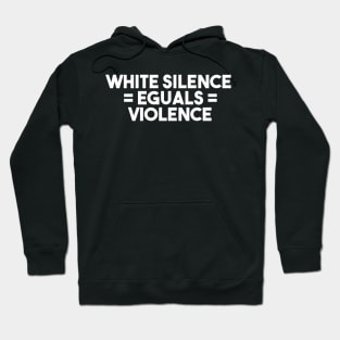 white silence equals violence Hoodie